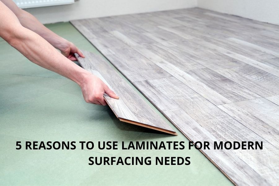 5 Reasons To Use Laminates For Modern Surfacing Needs